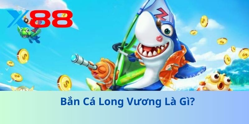 Bắn Cá Long Vương – Trải Nghiệm Đại Dương Sôi Động 2025 2 Bắn Cá Long Vương Là Gì?