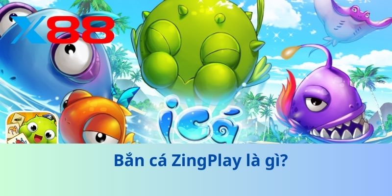 Bắn Cá Zingplay – Thử Thách Săn Thưởng Đỉnh Cao Tại X88 2 Bắn cá ZingPlay là gì?
