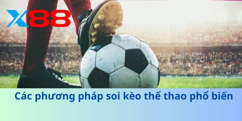 Soi Kèo Thể Thao Chính Xác – Bí Quyết Thắng Cược Hiệu Quả 3 Các phương pháp soi kèo thể thao phổ biến