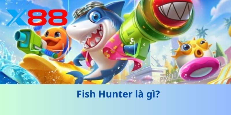 Fish Hunter – Trải Nghiệm Bắn Cá Hấp Dẫn, Giải Trí Đỉnh Cao 2 Fish Hunter là gì?