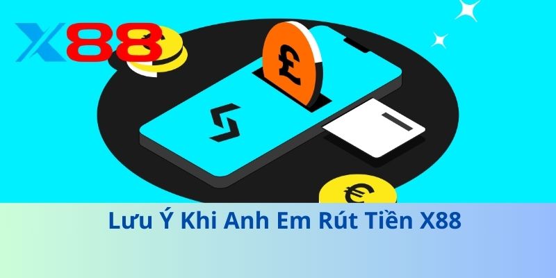 Bí Kíp Rút Tiền X88 Nhanh Chóng, Không Trễ Hạn 2025 4 Lưu Ý Khi Anh Em Rút Tiền X88